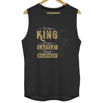 To The King Of Our Castle Your Highness Unisex Tank Top | Favorety