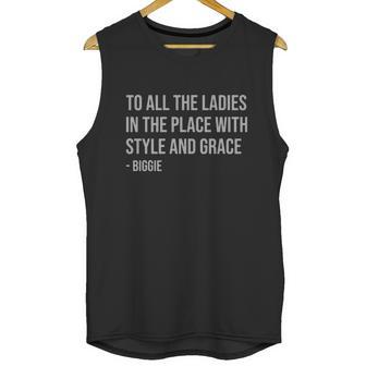 To All The Ladies In The Place With Style And Grace Biggie Unisex Tank Top | Favorety CA