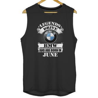 Legends Drive Bmw And Are Born In June Unisex Tank Top | Favorety