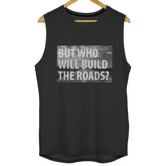 Libertarian But Who Will Build The Roads Shirt Unisex Tank Top | Favorety AU