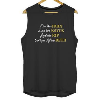 - Live Like John Love Like Kayce Fight Like Rip Dont Give Af Like Beth Unisex Tank Top | Favorety DE