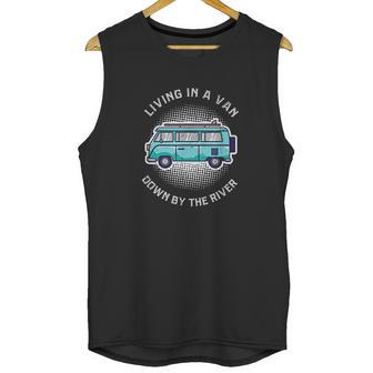 Living In A Van Down By The River Funny Nomad Gift Unisex Tank Top | Favorety DE