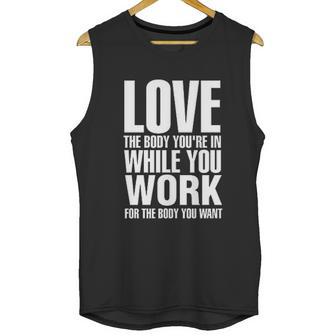 Love The Body You Are In While You Work Unisex Tank Top | Favorety AU