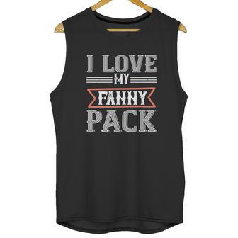 I Love My Fanny Pack Unisex Tank Top | Favorety