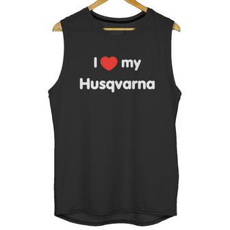 I Love My Husqvarna Ii Unisex Tank Top | Favorety CA