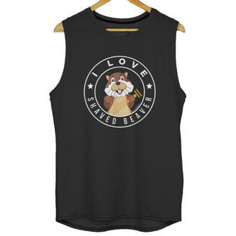 I Love Shaved Beaver Funny Humor Unisex Tank Top | Favorety DE