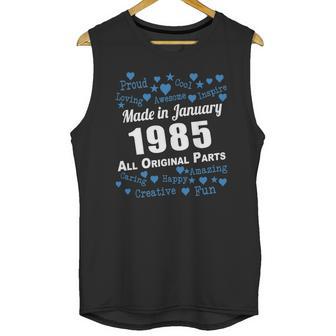 Made In January 1985 All Original Parts Shirts January 1985 T-Shirt Born January 1985 January 1985 All Original Parts 1985S Shirts Born In January 1985 Unisex Tank Top | Favorety