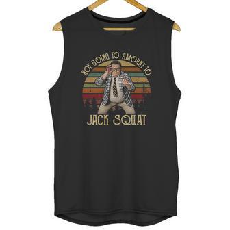 Matt Foley Not Going To Amount To Jack Squat Funny Unisex Tank Top | Favorety