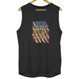 I May Not Be Perfect But At Least Im Not A Democrat Unisex Tank Top | Favorety UK