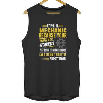 Mechanic I Am A Mechanic Because Your Honor Roll Student Unisex Tank Top | Favorety DE