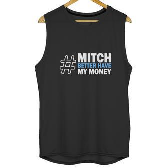 Mitch Better Have My Money Unisex Tank Top | Favorety AU