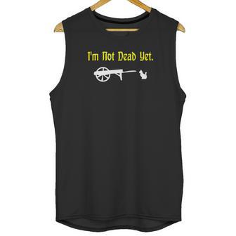 Monty Python Im Not Dead Yet Unisex Tank Top | Favorety AU