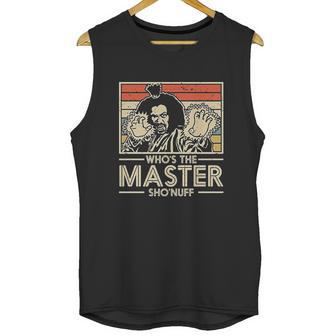 Moslad Klosy Who Is The Master Shonuff Unisex Tank Top | Favorety