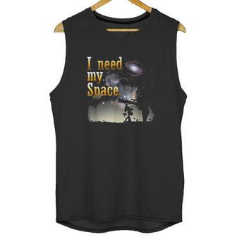 I Need My Space Funny Stargazer Astronomy Nerd Unisex Tank Top | Favorety AU