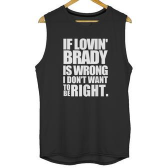 New England Pat S If Lovin Brady Is Wrong I Don T Unisex Tank Top | Favorety DE