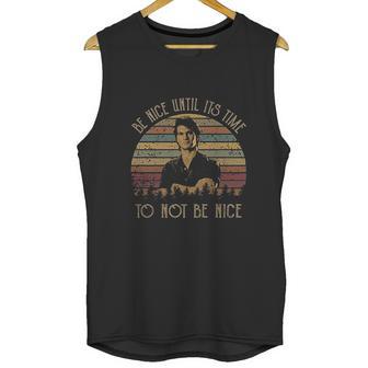 Be Nice Until Its Time To Not Be Nice Vintage John Dalton Fans Lover Unisex Tank Top | Favorety