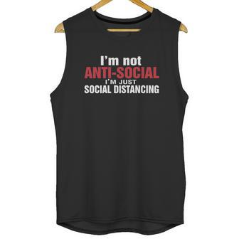 Im Not Antisocial Im Just Social Distancing Unisex Tank Top | Favorety AU