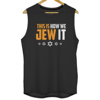 This Is Not How We Jew It Unisex Tank Top | Favorety AU