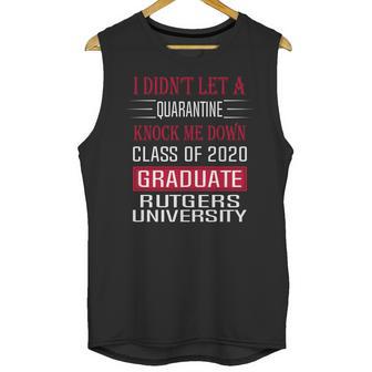 I Did Not Let A Class Of 2020 Graduate Classic Social Distancing Rutgers University Unisex Tank Top | Favorety AU