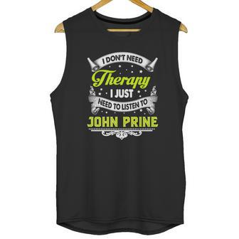 I Do Not Need Therapy I Just Need To Listen To John Prine 2020 Unisex Tank Top | Favorety UK