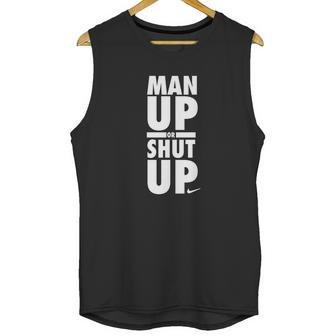 Official Man Up Or Shut Up Unisex Tank Top | Favorety UK