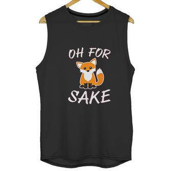 Oh For Fox Sake Animal Pun Potty Mouth Cursing Unisex Tank Top | Favorety DE