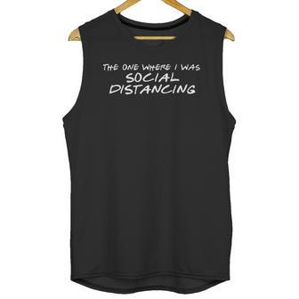 The One Where I Was Social Distancing Unisex Tank Top | Favorety DE