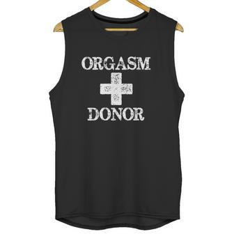 Orgasm Donor Humor Unisex Tank Top | Favorety