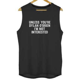 Outsider Unless You Are Dylan Obrien I Am Not Interested Unisex Tank Top | Favorety CA