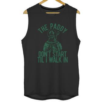 The Paddy Dont Start Til I Walk In Unisex Tank Top | Favorety CA