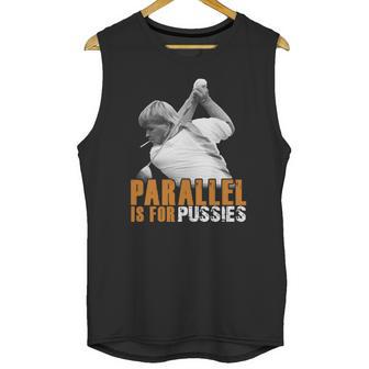 Parallel Is For Pussies T Shirt Unisex Tank Top | Favorety UK