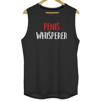 Penis Whisperer I Love Cock Dick Funny Gift Unisex Tank Top | Favorety DE