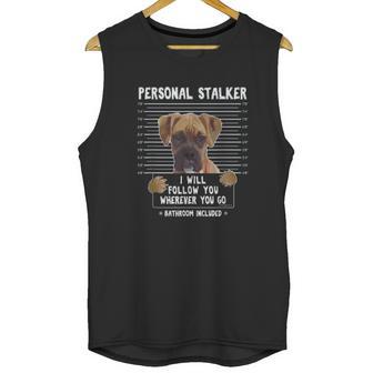 Personal Stalker Ill Follow You Wherever You Go Boxer Dog Unisex Tank Top | Favorety AU