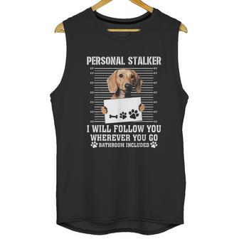 Personal Stalker Ill Follow You Wherever You Go Dachshund Dog Unisex Tank Top | Favorety CA