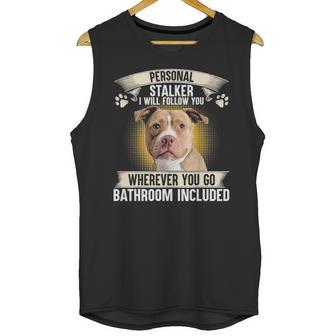 Personal Stalker I Will Follow You Pitbull Lovers Unisex Tank Top | Favorety