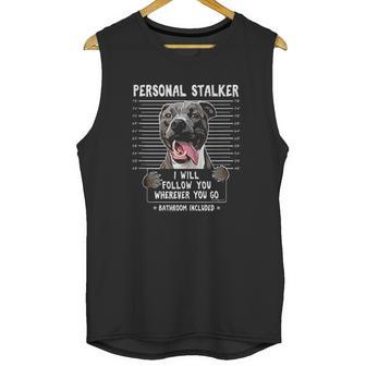 Personal Stalker I Will Follow You Wherever You Go Pitbull Dog Unisex Tank Top | Favorety DE