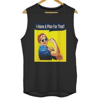 I Have A Plan For That Elizabeth Warren Unisex Tank Top | Favorety CA