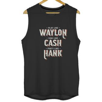 Play Like Waylon Sing Like Cash Party Like Hank Unisex Tank Top | Favorety UK