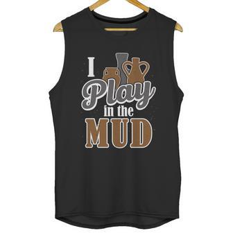 Potter Clay Artist I Play In The Mud Pottery Sculpting Great Gift Graphic Design Printed Casual Daily Basic Unisex Tank Top | Favorety AU