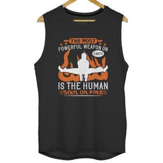 The Most Powerful Weapon On Earth Is The Human Soul On Fire Unisex Tank Top | Favorety UK