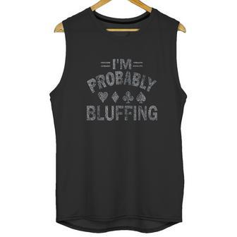 I Am Probably Bluffing Poker Distressed Gambling Cards Unisex Tank Top | Favorety