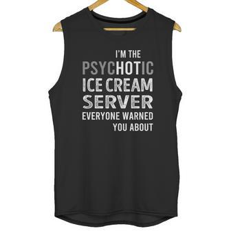 Psychotic Ice Cream Server Job Shirts Unisex Tank Top | Favorety AU