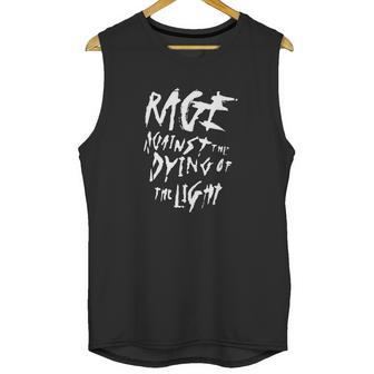 Rage Against The Dying Of The Light Sweatshirt Unisex Tank Top | Favorety