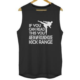 If You Can Read This You Are In My Roundhouse Kick Unisex Tank Top | Favorety AU