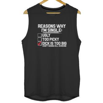 Reason Why I Am Single Dick Is Too Big Unisex Tank Top | Favorety UK