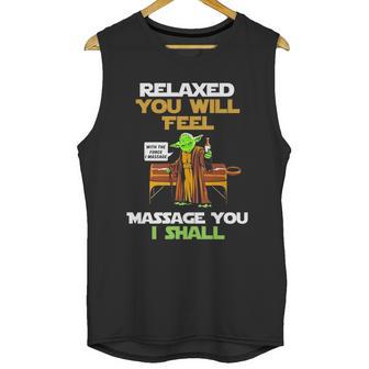 Relaxed You Will Feel Massage You I Shall Yoda T Shirt Unisex Tank Top | Favorety CA