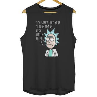 Rick And Morty Im Sorry But Your Opinion Means Very Little To Me Unisex Tank Top | Favorety UK