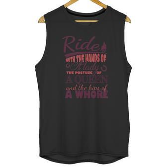 Ride With The Hands Of A Lady The Posture Of A Queen And The Hips Of A Whore Unisex Tank Top | Favorety UK