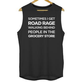 Road Rage Walking Behind People In The Grocery Store Unisex Tank Top | Favorety DE