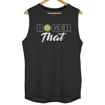 Roger That Tennis Champ Unisex Tank Top | Favorety AU